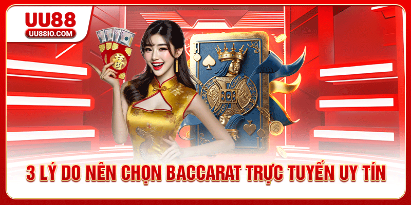 3 lý do nên chọn Baccarat trực tuyến uy tín