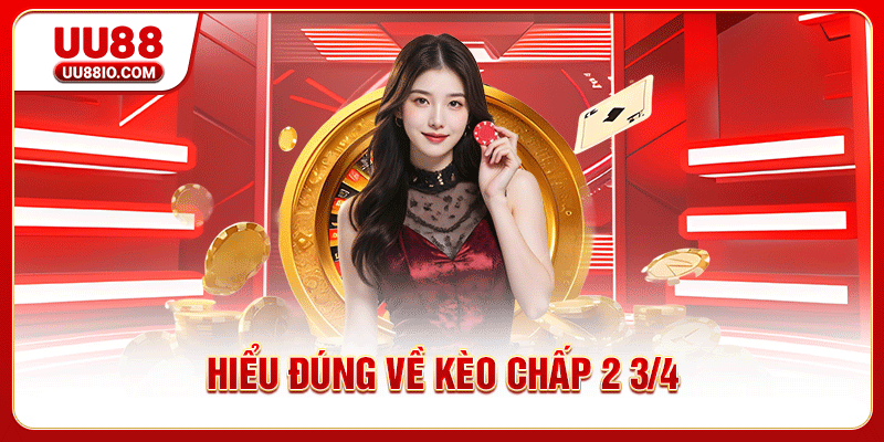 Hiểu đúng về kèo chấp 2 ¾