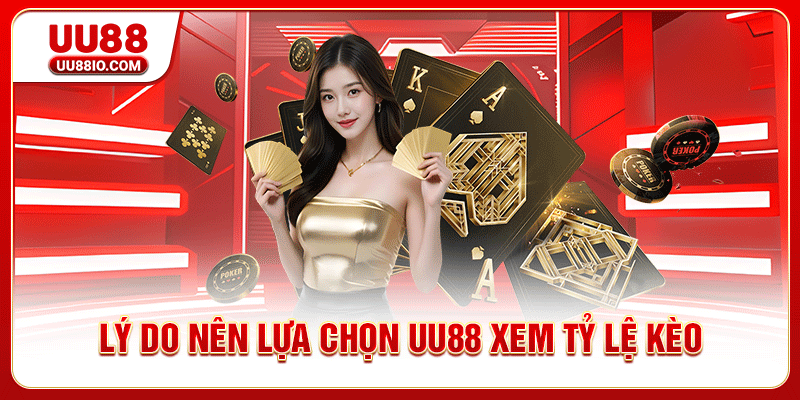 Lý do nên lựa chọn UU88 xem tỷ lệ kèo