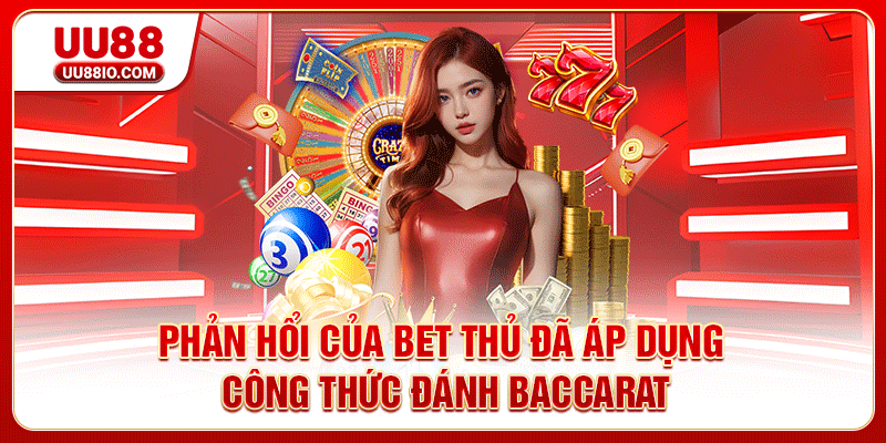 Phản hổi của bet thủ đã áp dụng công thức đánh Baccarat