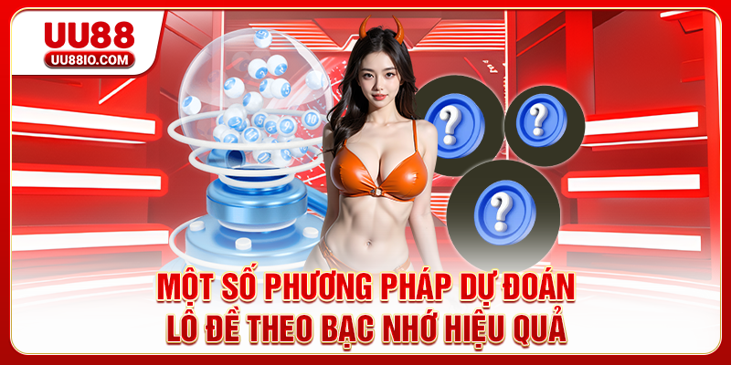 Một số phương pháp dự đoán lô đề theo bạc nhớ hiệu quả