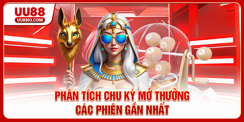 Phân tích chu kỳ mở thưởng các phiên gần nhất